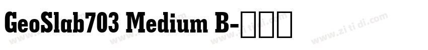 GeoSlab703 Medium B字体转换 GeoSlab703 Medium B字体转换